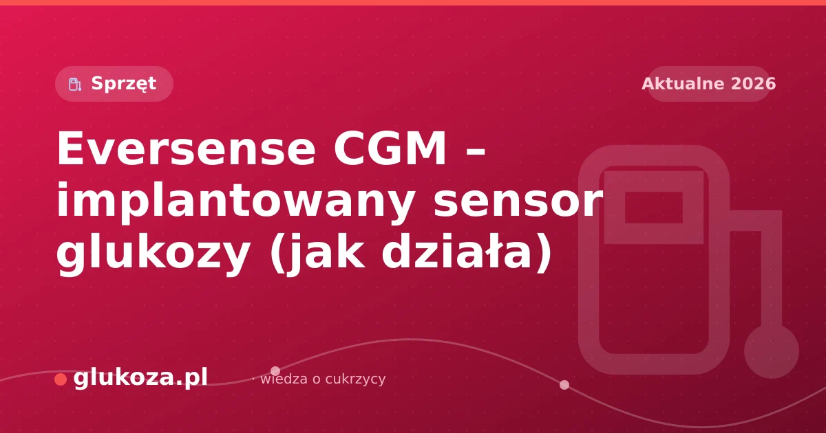 Eversense CGM – implantowany sensor glukozy (jak działa)