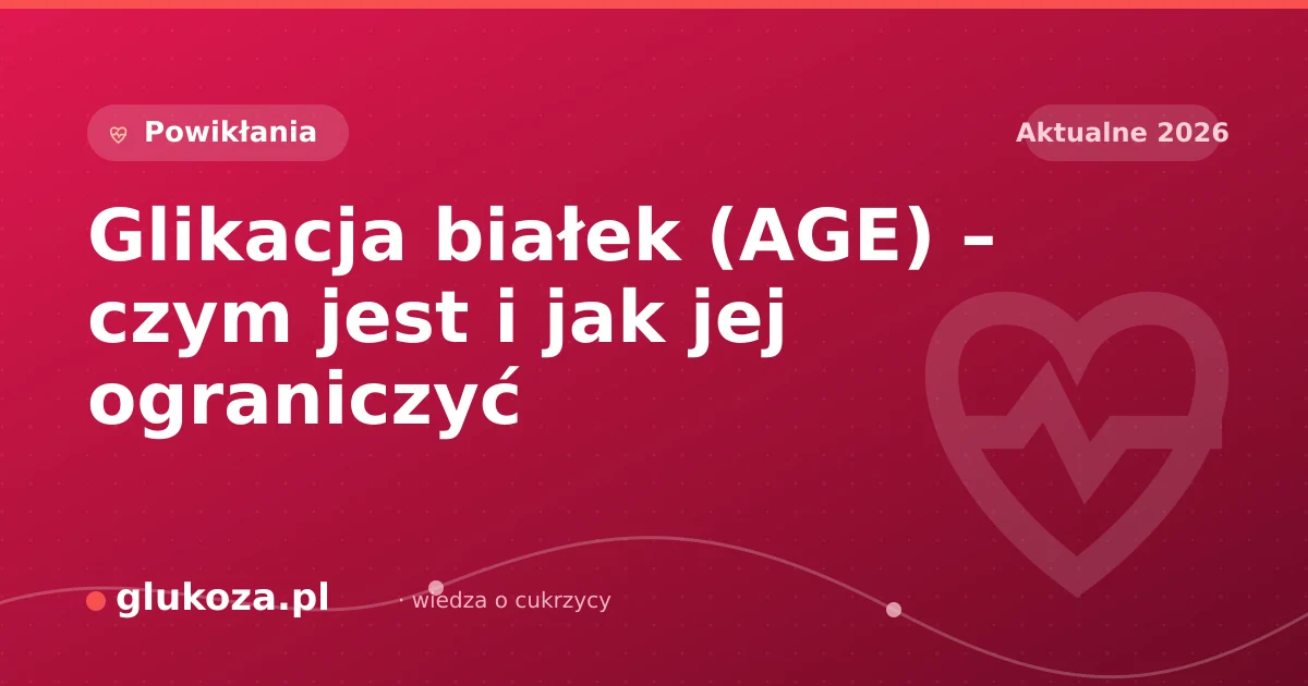 Glikacja białek (AGE) – czym jest i jak jej ograniczyć