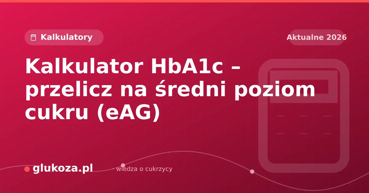 Kalkulator HbA1c – przelicz na średni poziom cukru (eAG)