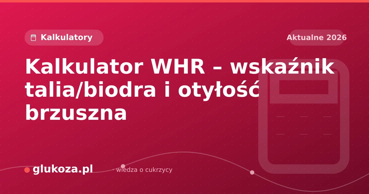 Kalkulator WHR – wskaźnik talia/biodra i otyłość brzuszna
