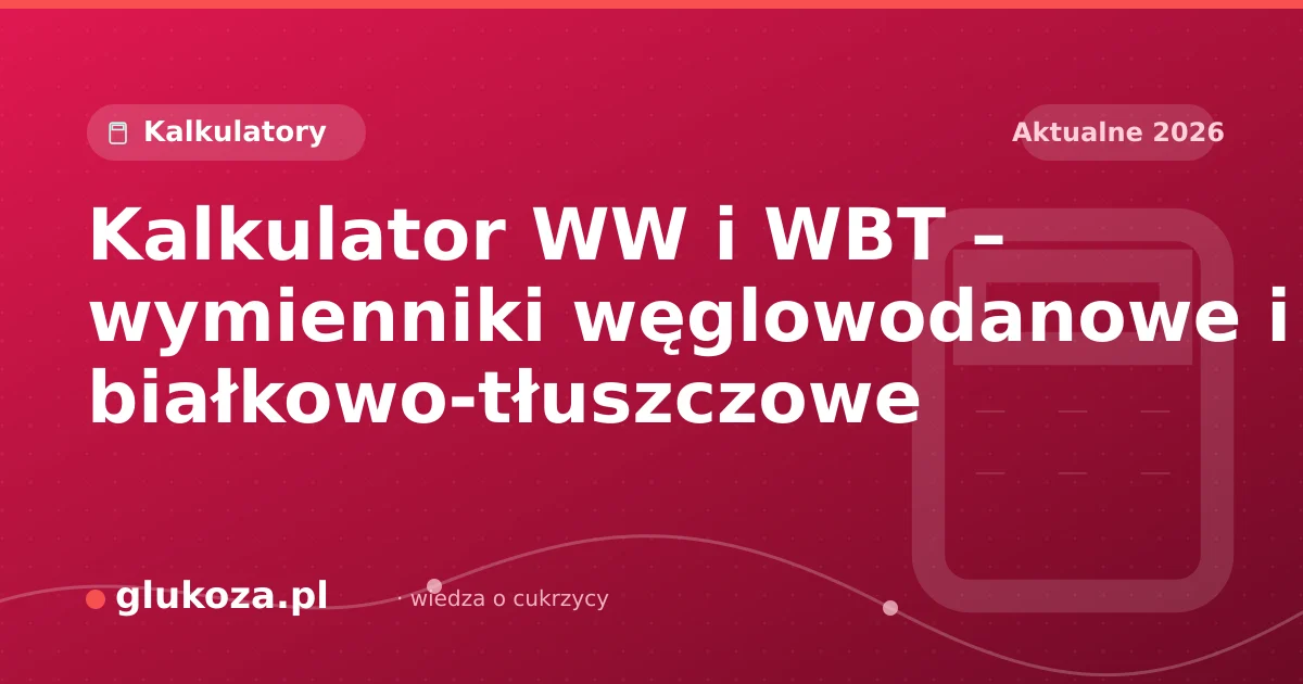 Kalkulator WW i WBT – wymienniki węglowodanowe i białkowo-tłuszczowe