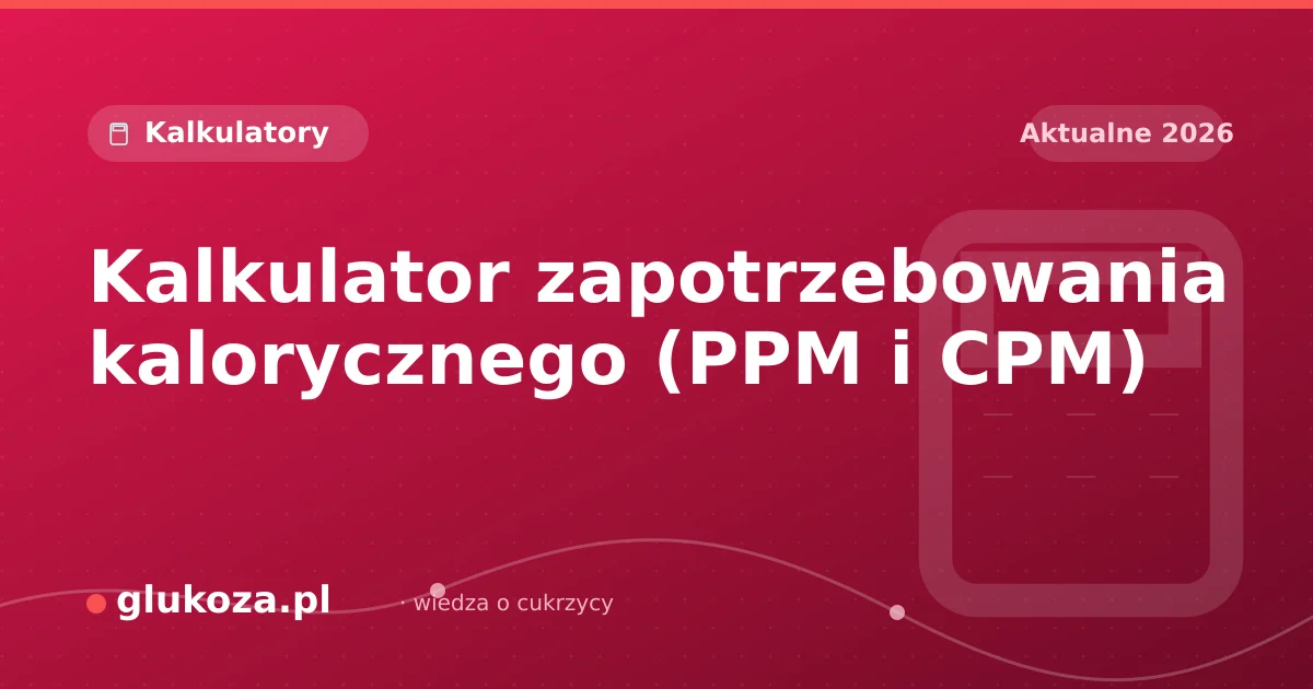 Kalkulator zapotrzebowania kalorycznego (PPM i CPM)
