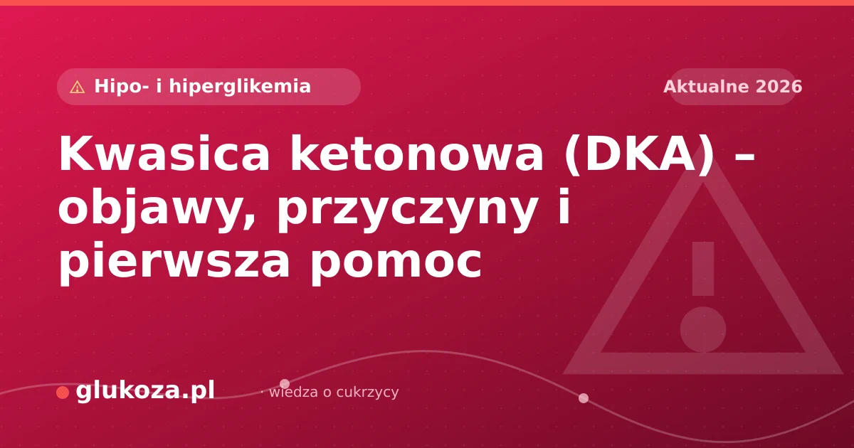 Kwasica ketonowa (DKA) – objawy, przyczyny i pierwsza pomoc