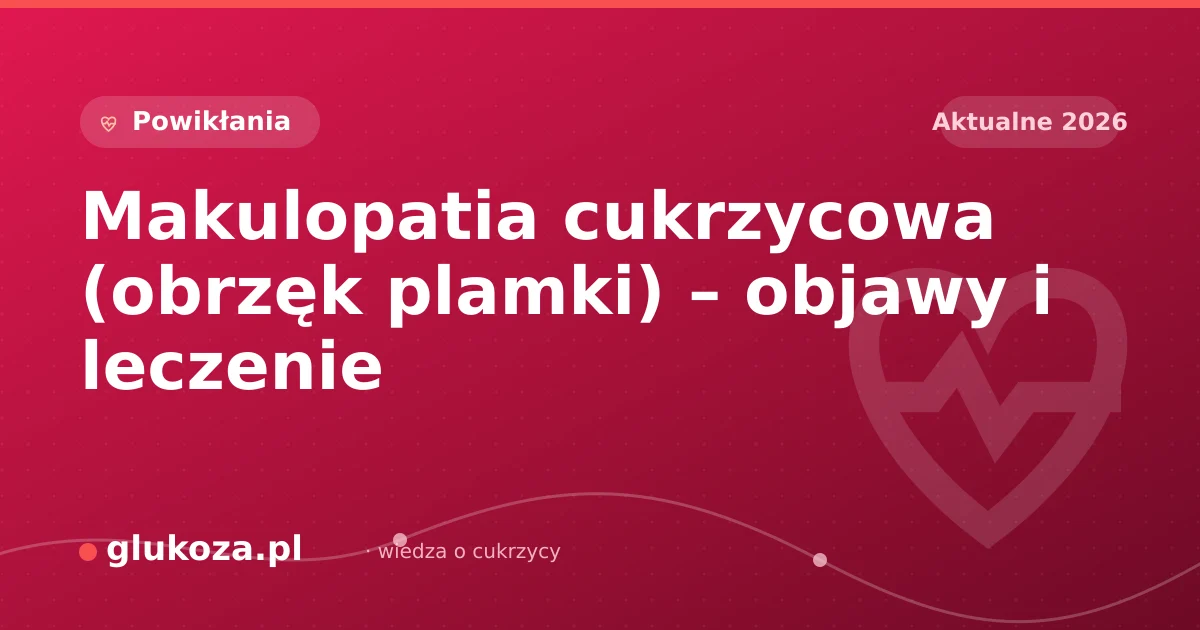 Makulopatia cukrzycowa (obrzęk plamki) – objawy i leczenie