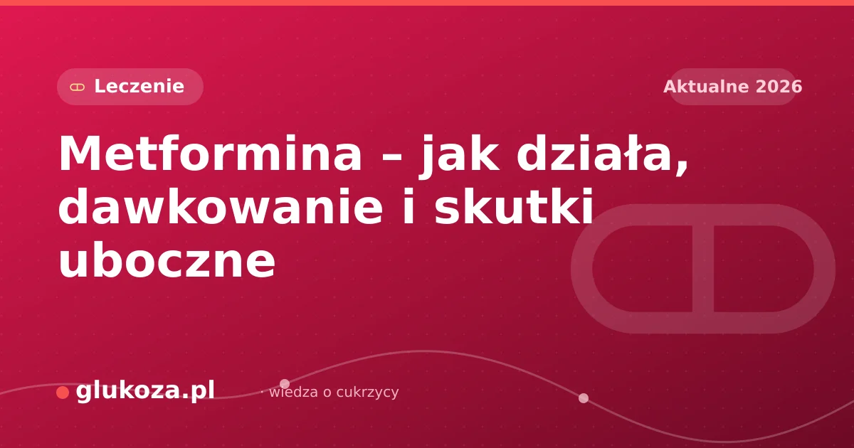 Metformina – jak działa, dawkowanie i skutki uboczne