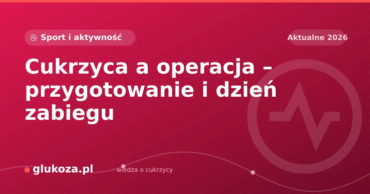 Cukrzyca a operacja – przygotowanie i dzień zabiegu