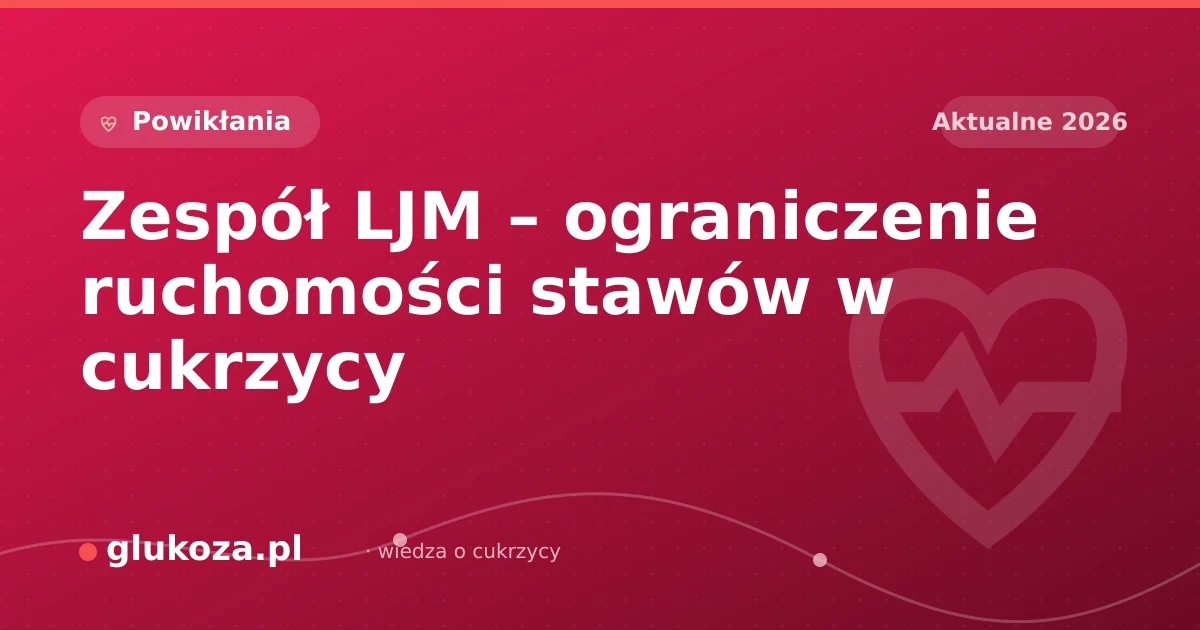 Zespół LJM – ograniczenie ruchomości stawów w cukrzycy
